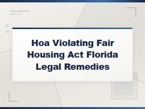 Legal Remedies for Hoa Fair Housing Violations in Florida